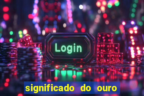 significado do ouro no mundo espiritual