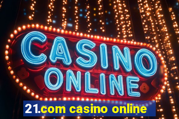 21.com casino online