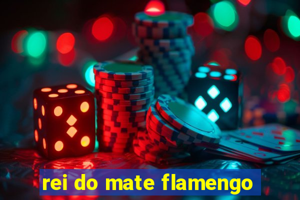 rei do mate flamengo