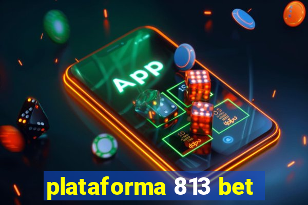 plataforma 813 bet