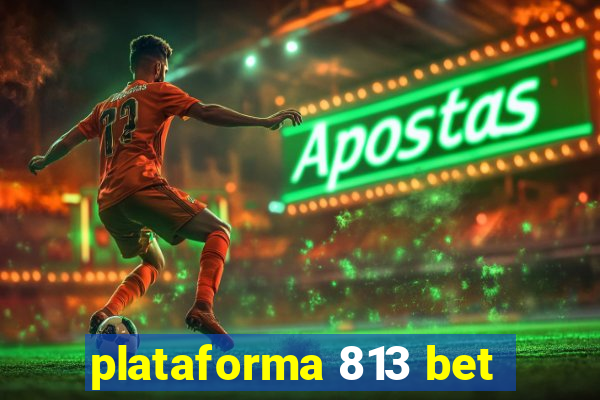 plataforma 813 bet