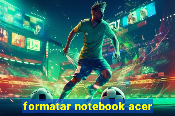 formatar notebook acer