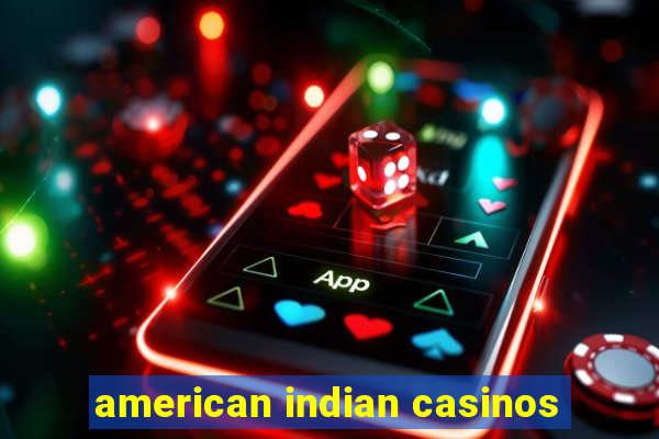 american indian casinos