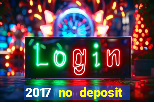 2017 no deposit bonus casino