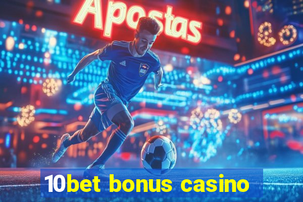 10bet bonus casino