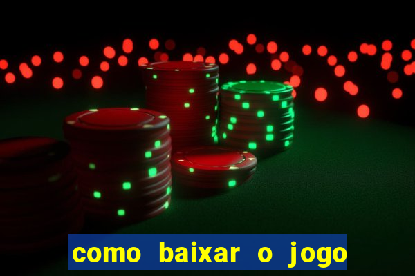 como baixar o jogo do tigrinho