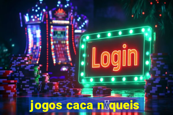 jogos caca n铆queis