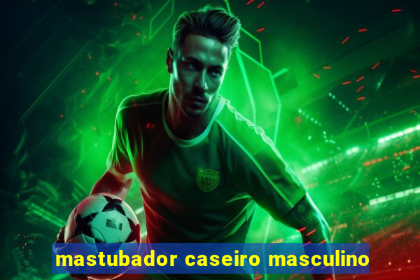 mastubador caseiro masculino