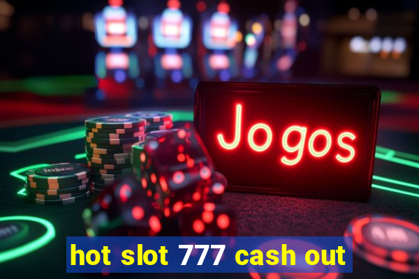 hot slot 777 cash out