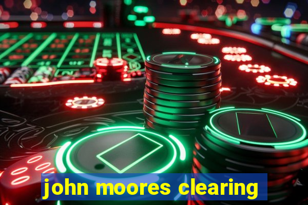 john moores clearing