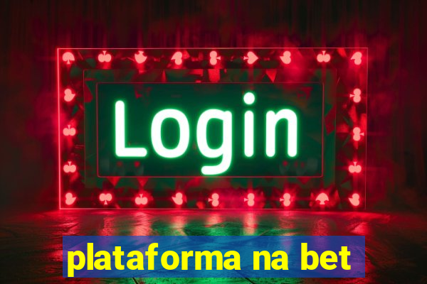 plataforma na bet