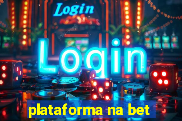 plataforma na bet