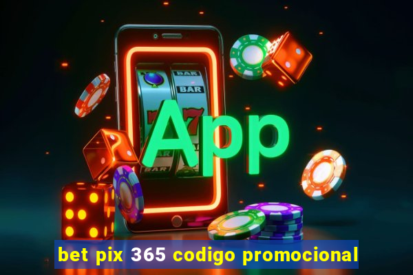 bet pix 365 codigo promocional