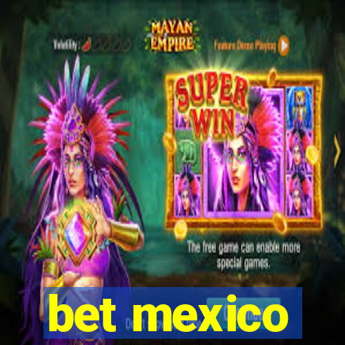 bet mexico