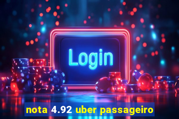 nota 4.92 uber passageiro