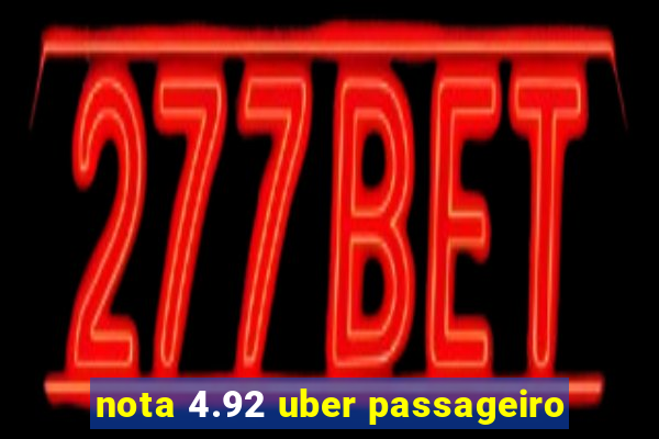 nota 4.92 uber passageiro