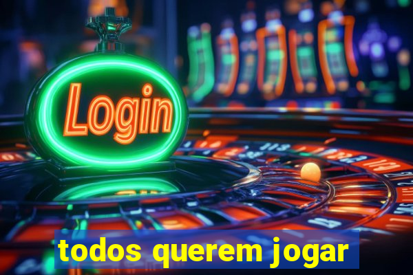 todos querem jogar