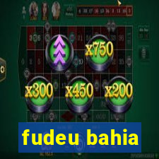 fudeu bahia