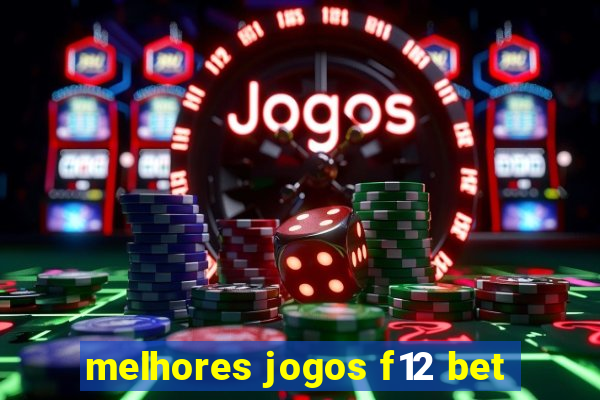 melhores jogos f12 bet