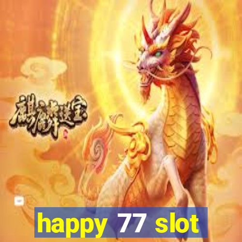 happy 77 slot