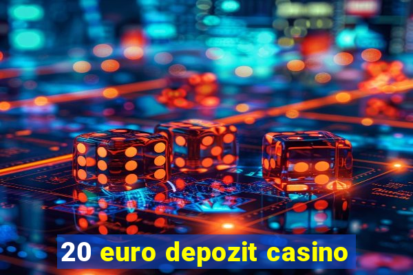 20 euro depozit casino