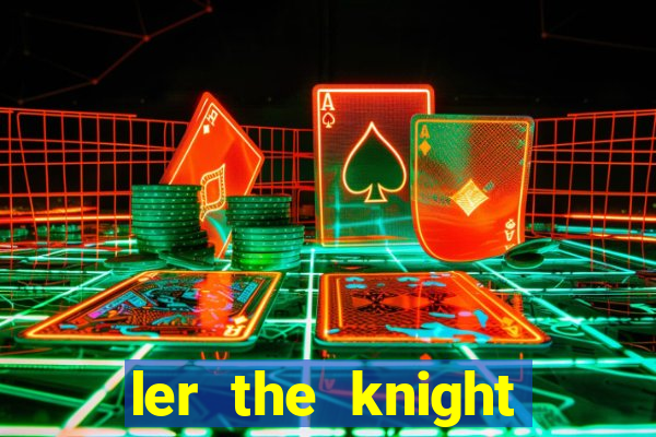 ler the knight king who returned with a god