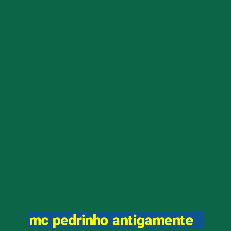 mc pedrinho antigamente