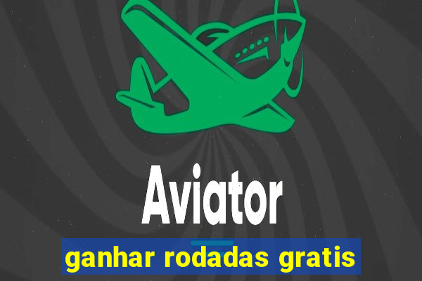 ganhar rodadas gratis