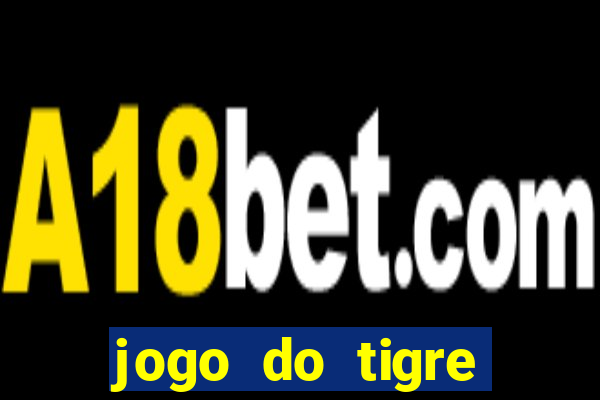 jogo do tigre ganhar dinheiro de verdade