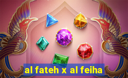 al fateh x al feiha