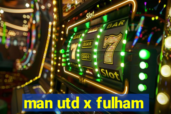 man utd x fulham