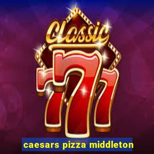 caesars pizza middleton