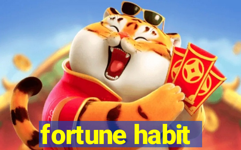 fortune habit