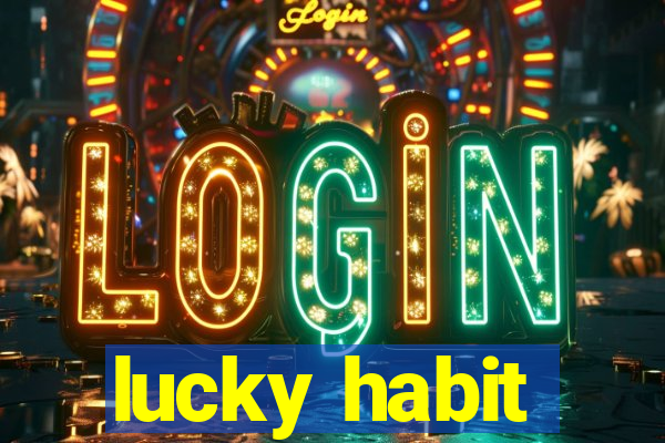 lucky habit