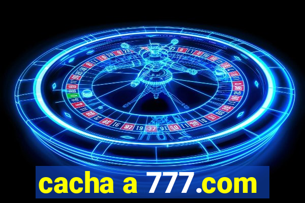 cacha a 777.com