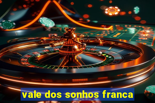 vale dos sonhos franca