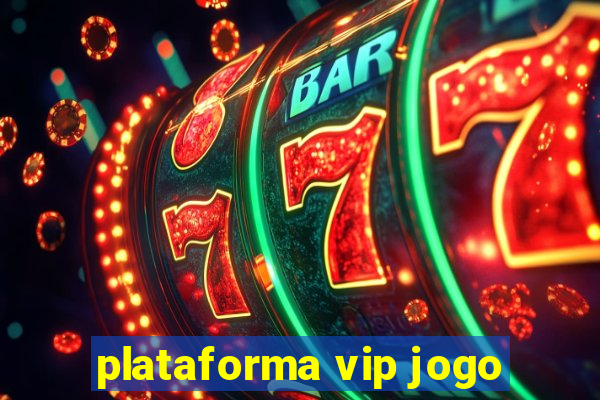 plataforma vip jogo