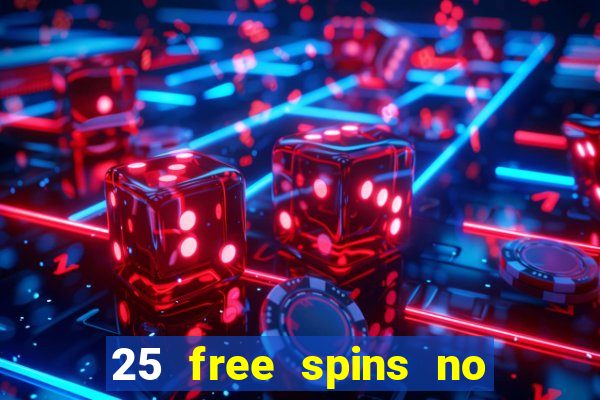 25 free spins no deposit casino uk