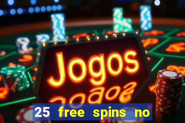 25 free spins no deposit casino uk