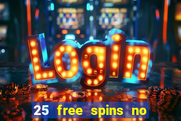 25 free spins no deposit casino uk