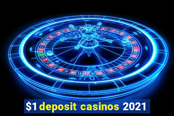 $1 deposit casinos 2021