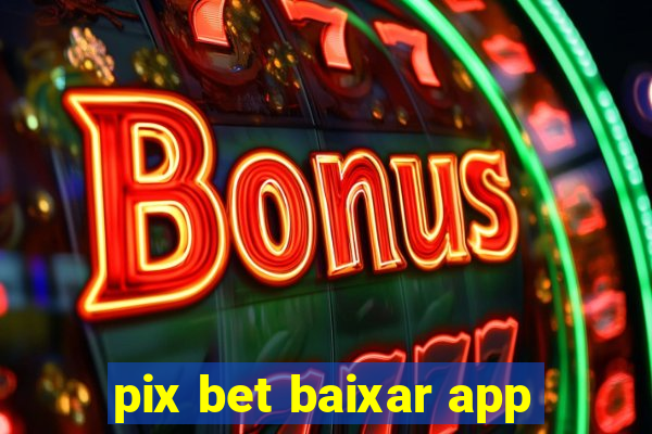 pix bet baixar app