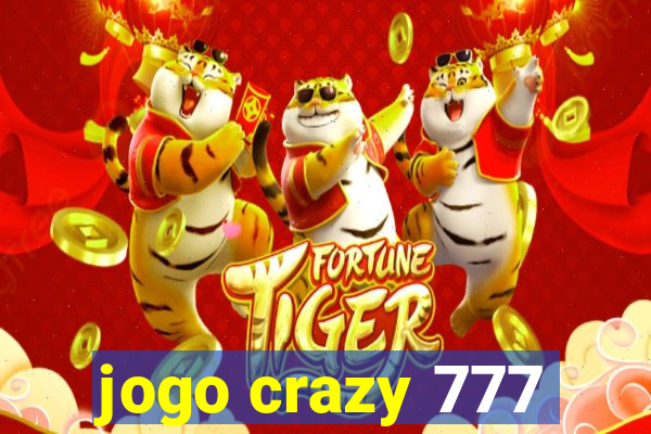 jogo crazy 777