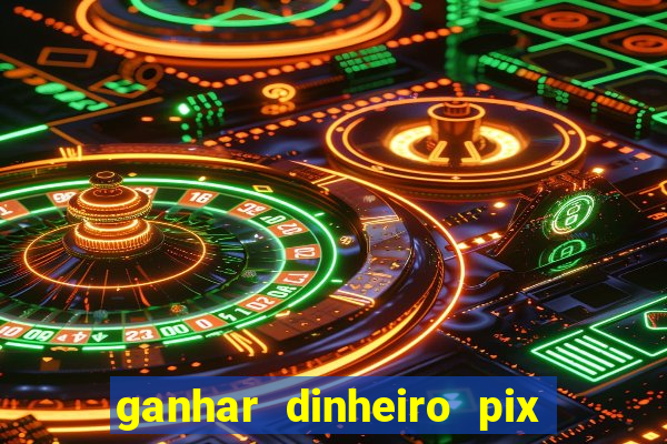 ganhar dinheiro pix jogando 2023