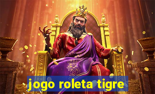 jogo roleta tigre