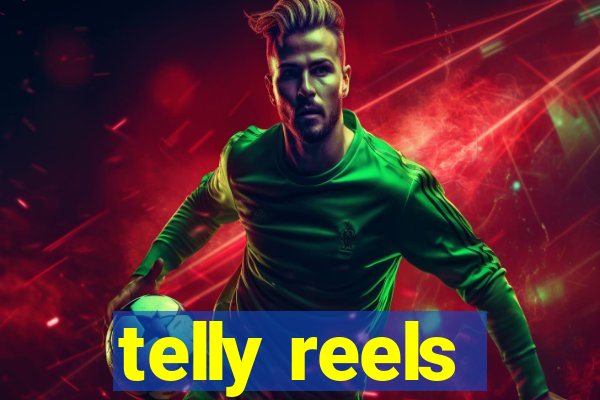 telly reels