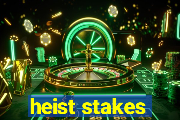 heist stakes