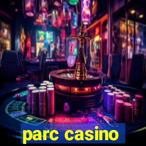 parc casino