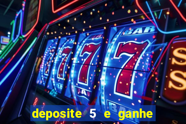 deposite 5 e ganhe 50 reais