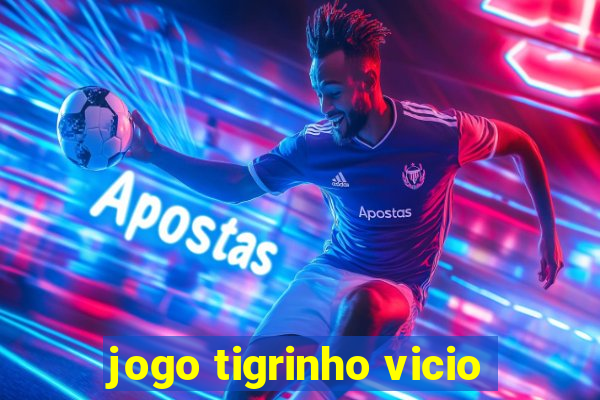 jogo tigrinho vicio